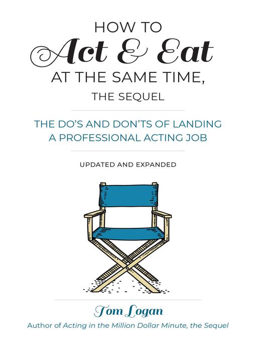 Title details for How to Act & Eat at the Same Time, the Sequel by Tom Logan - Wait list